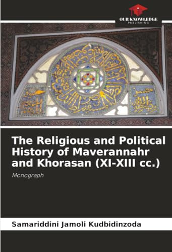 The Religious and Political History of Maverannahr and Khorasan (XI-XIII cc.): Monograph