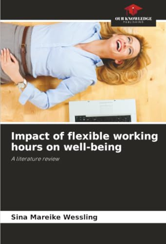 Impact of flexible working hours on well-being: A literature review