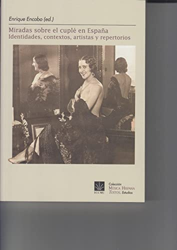 Miradas sobre el cuplé.: Identidades, contextos, artistas y repertorios: 23 (Música Hispana. Textos)
