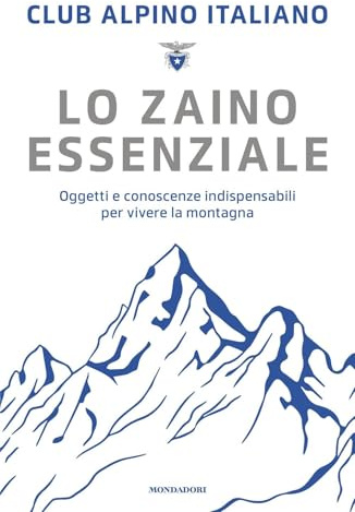 Lo zaino essenziale. Oggetti e conoscenze indispensabili per vivere la montagna (Gaia)