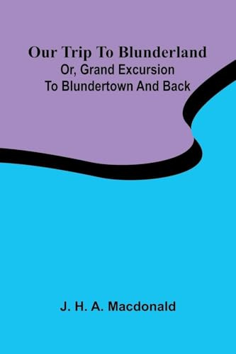 Our trip to Blunderland: or, grand excursion to Blundertown and back