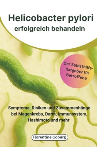 Helicobacter pylori erfolgreich behandeln: Symptome, Risiken und Zusammenhänge bei Magenkrebs, Darm, Immunsystem, Hashimoto und mehr