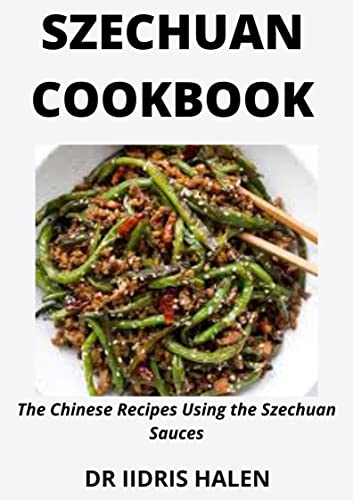 SZECHUAN COOKBOOK: The Chinese Recipes Using the Szechuan Sauces (English Edition)