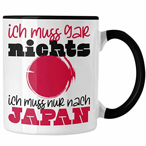 Trendation - Japan Tasse Geschenk Ich Muss Gar Nix Ich Muss Nur Nach Japan Tokyo Kyoto Osaka Hokkaido Yokohama (Schwarz)