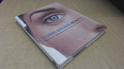 Bobbi Brown Beauty: The Ultimate Beauty Resource (Bobbi Brown Series, 1)