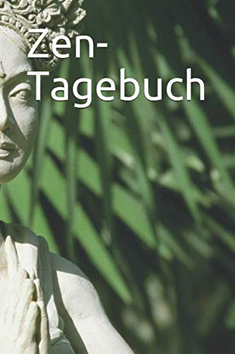 Zen-Tagebuch: Ein Tagebuch zum Üben der achtsamen Kunst, nicht schlecht zu werden (Zen-Tagebücher)