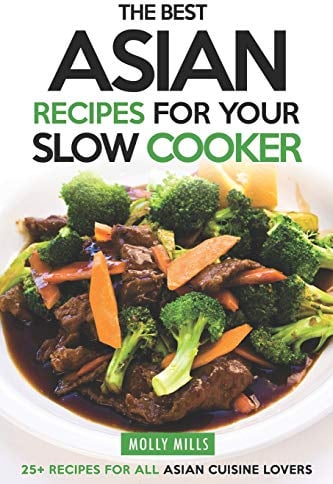 The Best Asian Recipes for Your Slow Cooker: 25+ Recipes for All Asian Cuisine Lovers