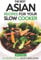 The Best Asian Recipes for Your Slow Cooker: 25+ Recipes for All Asian Cuisine Lovers
