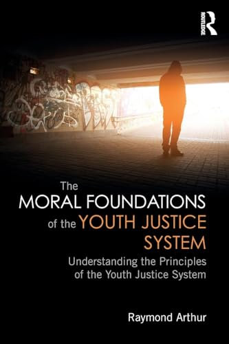 The Moral Foundations of the Youth Justice System: Understanding the principles of the youth justice system