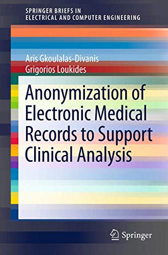 Anonymization of Electronic Medical Records to Support Clinical Analysis (SpringerBriefs in Electrical and Computer Engineering)