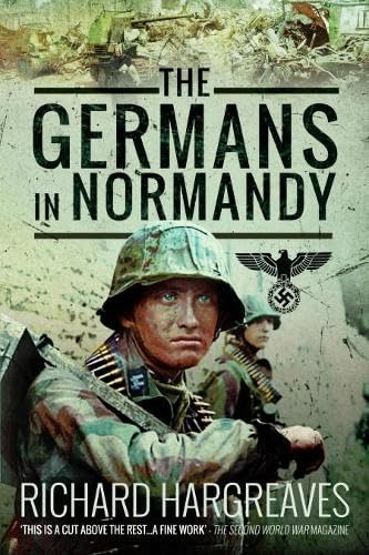 The Germans in Normandy: Death Reaped a Terrible Harvest