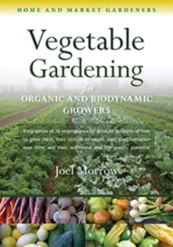 Vegetable Gardening for Organic and Biodynamic Growers: Home and Market Gardeners