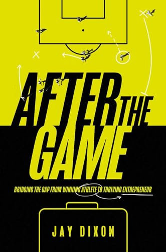 After the Game: Bridging the Gap from Winning Athlete to Thriving Entrepreneur