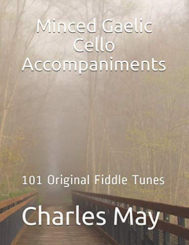 Minced Gaelic Cello Accompaniment Edition: 101 Original Fiddle Tunes