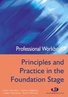 Professional Workbook Principles and Practice in the Foundation Stage (PGCE Professional Workbooks Series)