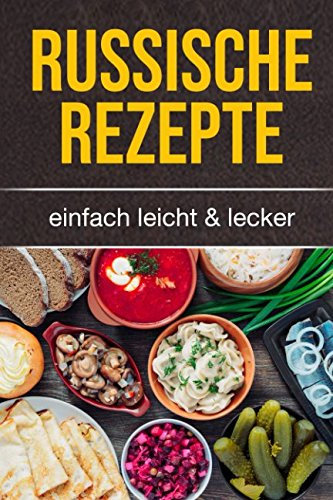 Russische Rezepte: einfach leicht & lecker