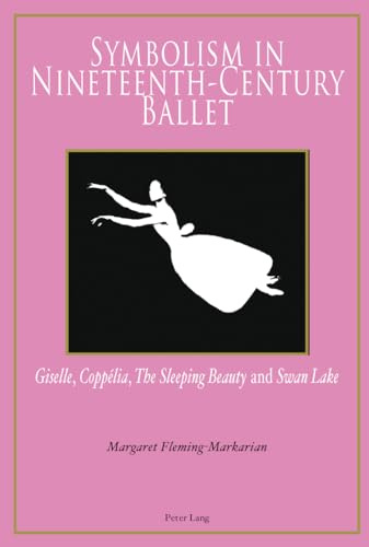 Symbolism in Nineteenth-Century Ballet: Giselle, Coppélia, The Sleeping Beauty and Swan Lake