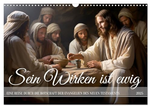 Sein Wirken ist ewig (Wandkalender 2025 DIN A3 quer), CALVENDO Monatskalender: Das Wirken Jesus Christus in anmutigen Bildern mit Zitaten aus der Bibel (CALVENDO Glaube)