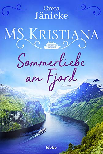 MS Kristiana - Sommerliebe am Fjord: Roman (Auf Fahrt mit der MS Kristiana, Band 1)