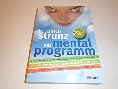 Das Mentalprogramm. Neue Strategien für mehr Lebensfreude, Kreativität und Konzentration. Zwei-Wochen-Erfolgsplan für einen fitten Kopf mit Gehirntraining, Entspannungstechniken, Brainfood