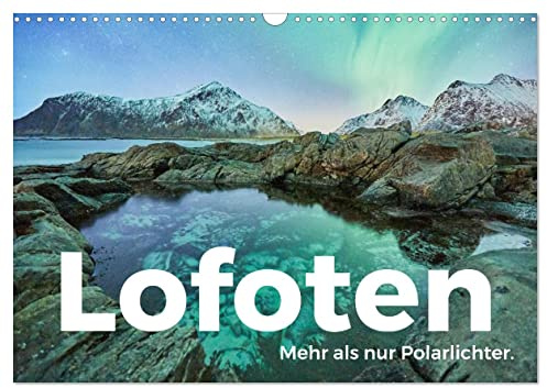 Lofoten - Mehr als nur Polarlichter. (Wandkalender 2026 DIN A3 quer), CALVENDO Monatskalender: Tauchen Sie ein in die wunderschöne Welt von Lofoten. (CALVENDO Orte)