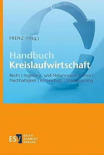 Handbuch Kreislaufwirtschaft: Recht, Ingenieur- und Naturwissenschaften, Nachhaltigkeit, Klimaschutz, Digitalisierung