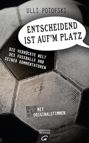 Entscheidend ist auf'm Platz: Die verrückte Welt des Fußballs und seiner Kommentatoren