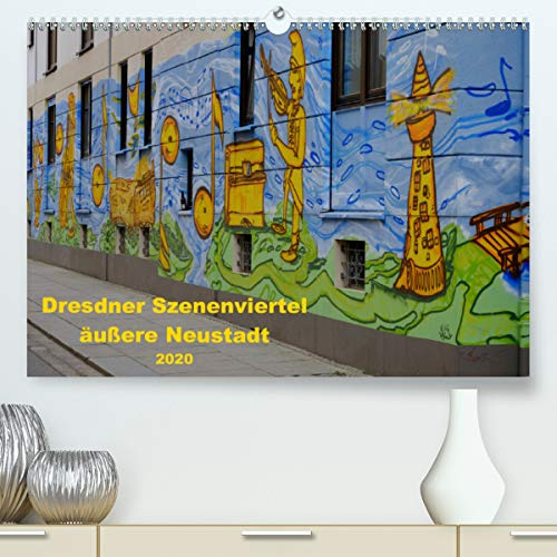 Dresdner Szenenviertel äußere Neustadt (Premium, hochwertiger DIN A2 Wandkalender 2020, Kunstdruck in Hochglanz): Kunterbuntes Szenenviertel (Monatskalender, 14 Seiten ) (CALVENDO Kunst)