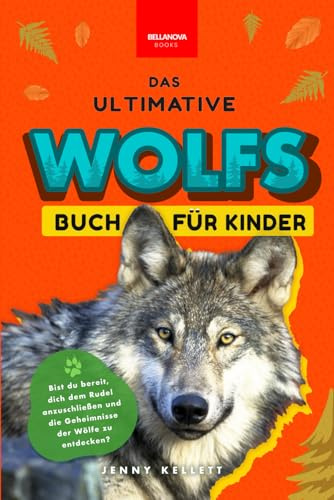 Das Ultimative Wolfsbuch für Kinder: Über 100 spannende Wolfs-Fakten, Fotos & vieles mehr! (Tierfaktenbücher für Kinder)