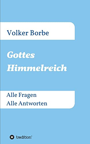 Gottes Himmelreich: Alle Fragen Alle Antworten