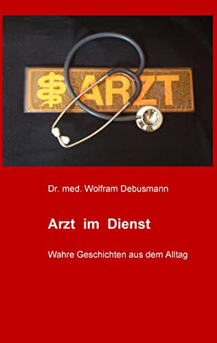 Arzt im Dienst: Wahre Geschichten aus dem Alltag