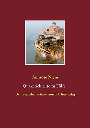 Quakerich eilte zu Hilfe: Der pseudo-homerische Frosch-Mäuse-Krieg