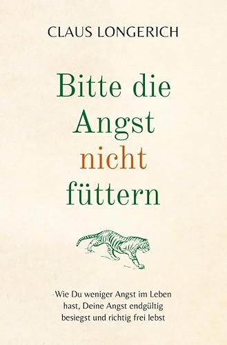 Bitte die Angst nicht füttern!: Wie Du weniger Angst im Leben hast, Deine Angst endgültig besiegst und richtig frei lebst!