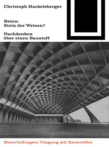 Beton: Stein der Weisen?: Nachdenken über einen Baustoff (Bauwelt Fundamente, 79)