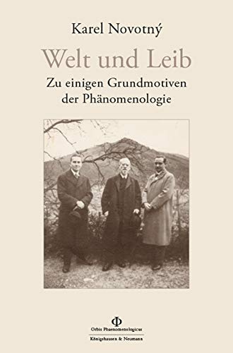 Leib und Welt: Zu einigen Grundmotiven der Phänomenologie (Orbis Phaenomenologicus Studien)