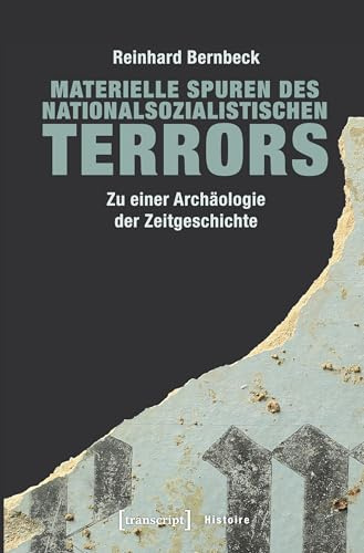 Materielle Spuren des nationalsozialistischen Terrors: Zu einer Archäologie der Zeitgeschichte (Histoire)