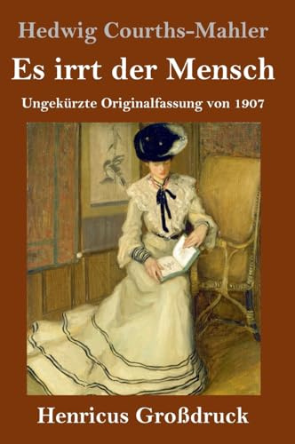 Es irrt der Mensch (Großdruck): Ungekürzte Originalfassung von 1907