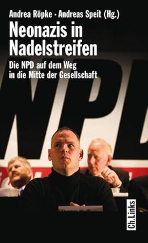 Neonazis in Nadelstreifen: Die NPD auf dem Weg in die Mitte der Gesellschaft
