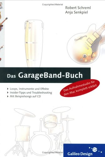 Das GarageBand-Buch: Alles über das komplette Aufnahmestudio für den Mac (Galileo Design)