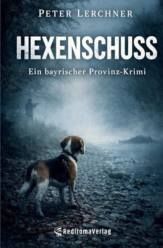 Hexenschuss: Ein bayrischer Provinz-Krimi