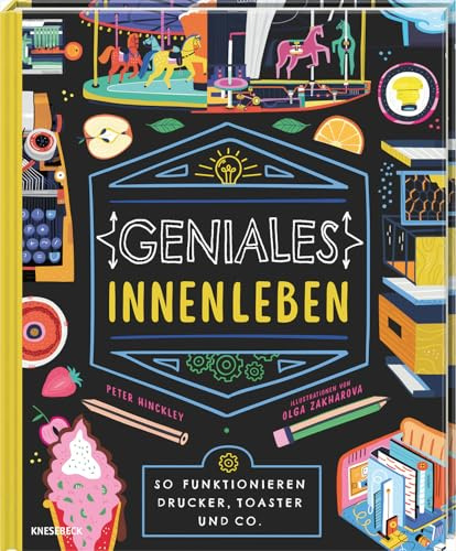 Geniales Innenleben: So funktionieren Drucker, Toaster und Co.. Kindersachbuch ab 8 Jahren über Technik im Alltag und wie Maschinen & Geräte funktionieren