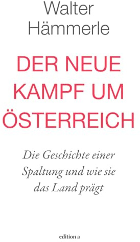 Der neue Kampf um Österreich: Die Geschichte einer Spaltung und wie sie das Land prägt