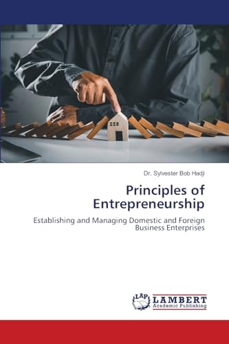 Principles of Entrepreneurship: Establishing and Managing Domestic and Foreign Business Enterprises