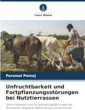Unfruchtbarkeit und Fortpflanzungsstörungen bei Nutztierrassen: Unfruchtbarkeit und Fortpflanzungsstörungen bei Nutztieren: Diagnose, Behandlung und Kontrolle
