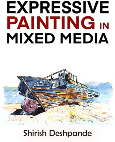 Expressive Painting in Mixed Media: Learn to Paint Stunning Mixed-Media Paintings in 10 Step-by-Step Exercises