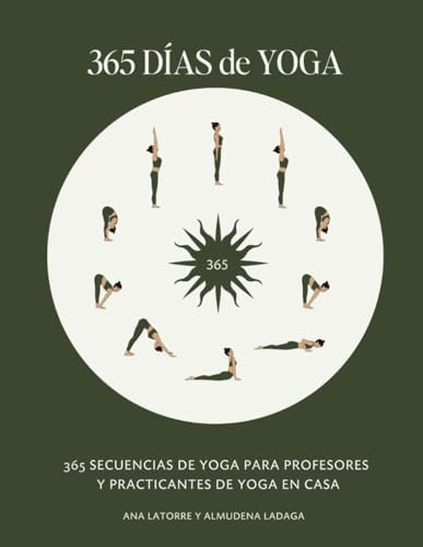 365 DÍAS DE YOGA: 365 Secuencias de Yoga para profesores y practicantes de Yoga en casa