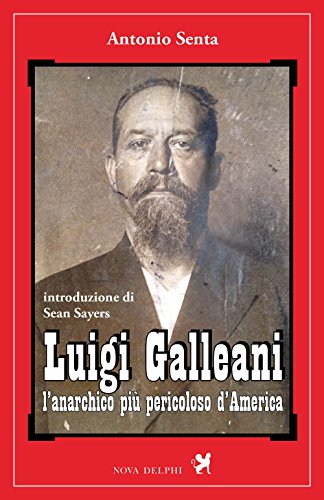 Luigi Galleani. L'anarchico più pericoloso d'America (Ithaca)