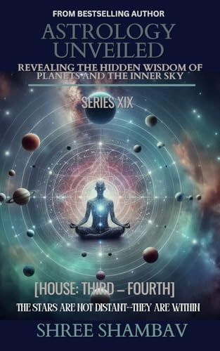 ASTROLOGY UNVEILED: Revealing the Hidden Wisdom of Planets and the Inner Sky Series XIX