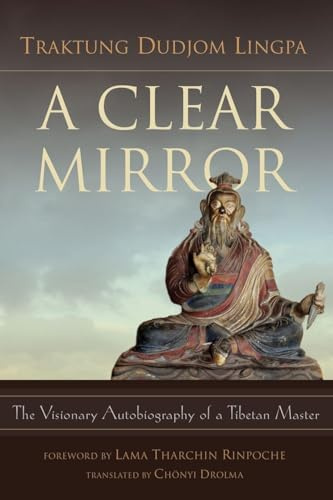 Clear Mirror: The Visionary Autobiography of a Tibetan Master