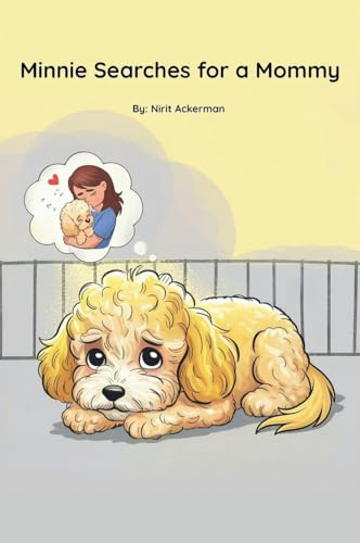 Minnie Searches for a Mommy: A touching dog adoption story told in gentle rhyme for ages 3-8